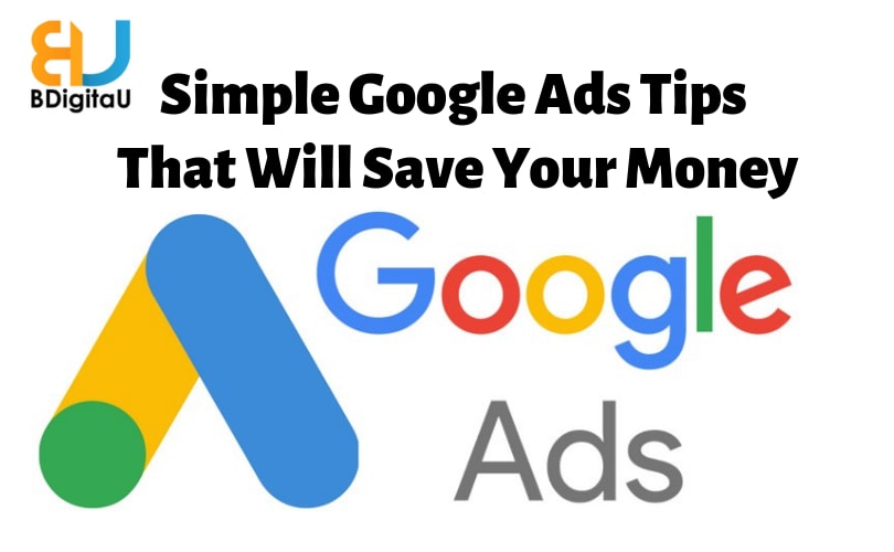 You are currently viewing 5 Simple Google Ads Tips That Will Save Your Money