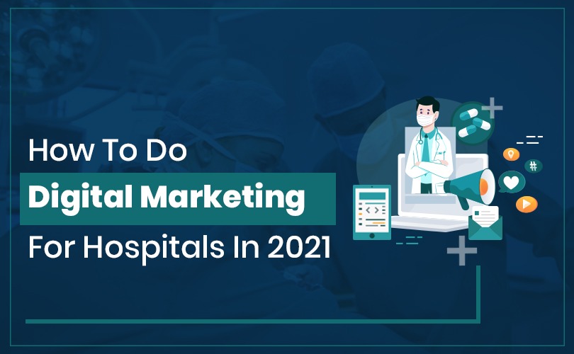 You are currently viewing How To Do Digital Marketing For Hospitals In 2021
